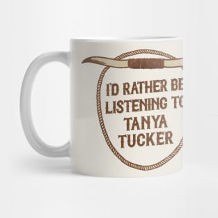 I'd Rather Be Listening To Tanya Tucker Mug